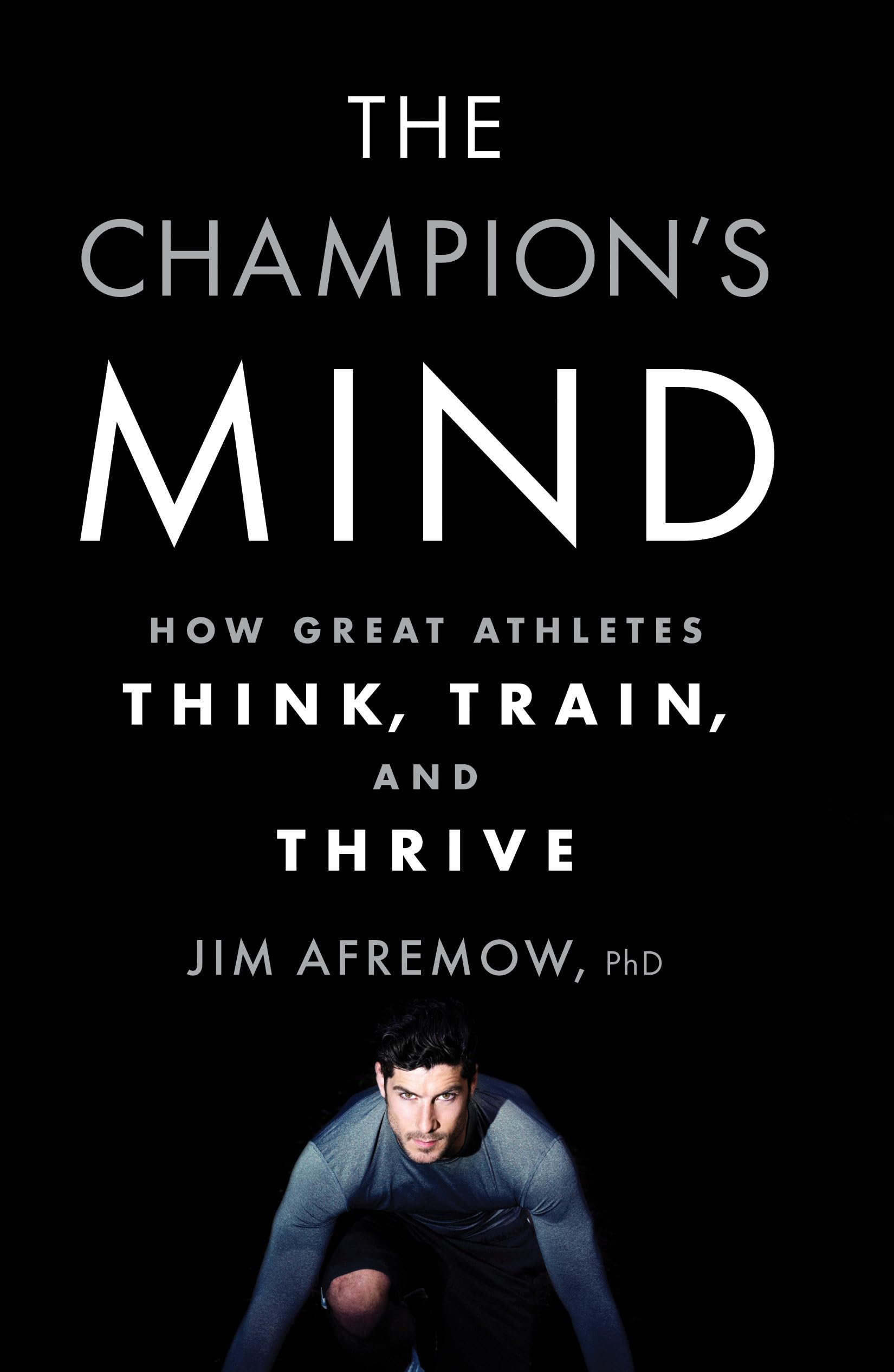 The Champion's Mind: How Great Athletes Think, Train, and Thrive cover