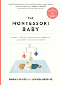 The Montessori Baby: A Parent's Guide to Nurturing Your Baby with Love, Respect, and Understanding (The Parents' Guide t cover