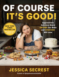 Of Course It’s Good!: Aggressively Delicious Meals ANYONE Can Make and EVERYONE Will Love cover