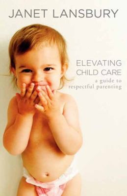 Elevating Child Care: a Guide to Respectful Parenting