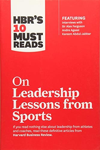 Hbr’s 10 Must Reads on Leadership Lessons From Sports