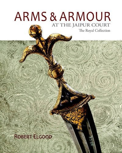 Arms & Armour: at the Jaipur Court the Royal Collection