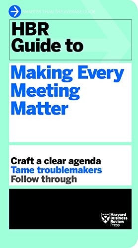 Hbr Guide to Making Every Meeting Matter (hbr Guide Series)