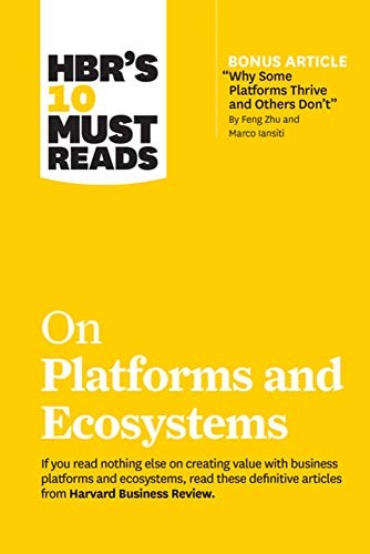 Hbrs 10 Must Reads on Platforms and Ecosystems