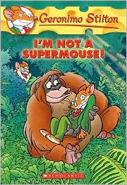 Geronimo Stilton # 43 I M Not a Supermouse