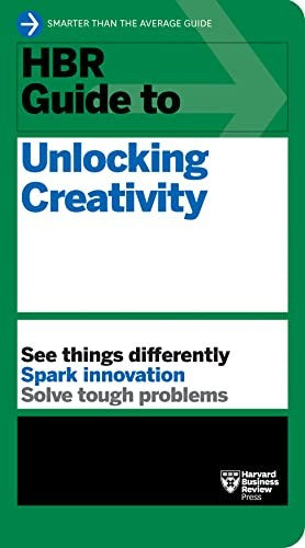 Hbr Guide to Unlocking Creativity