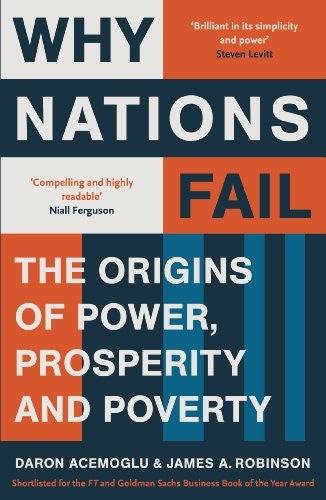 Why Nations Fail :the Origins of Power, Prospertiy and Poverty