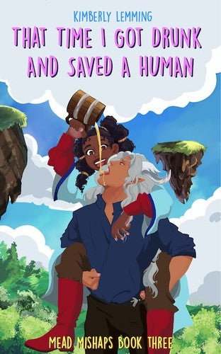That Time I Got Drunk and Saved a Human: Mead Mishaps Book 3