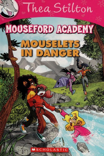 Thea Stilton’s Mouseford Academy #3 Mouselets in Danger